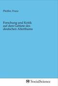 Pfeiffer |  Forschung und Kritik auf dem Gebiete des deutschen Alterthums | Buch |  Sack Fachmedien
