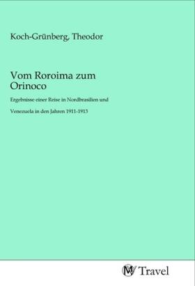 Koch-Grünberg | Vom Roroima zum Orinoco | Buch | 978-3-96884-199-1 | sack.de