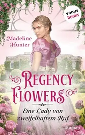 Hunter |  Regency Flowers - Eine Lady von zweifelhaftem Ruf: Rarest Blooms 3 | eBook | Sack Fachmedien