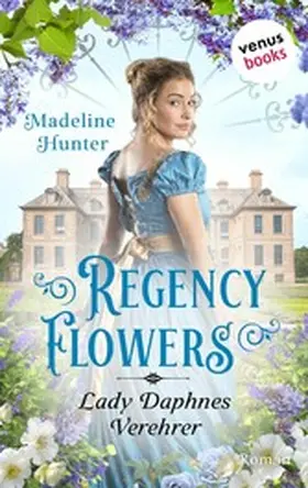 Hunter |  Regency Flowers - Lady Daphnes Verehrer | eBook | Sack Fachmedien