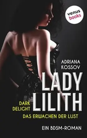 Kossov |  LADY LILITH: Dark Delight - Das Erwachen der Lust | eBook | Sack Fachmedien