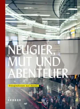 Henkel / Deeken / Förster |  Neugier, Mut und Abenteuer: Fotografinnen auf Reisen | Buch |  Sack Fachmedien