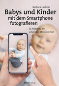 Lachner |  Babys und Kinder mit dem Smartphone fotografieren | eBook | Sack Fachmedien