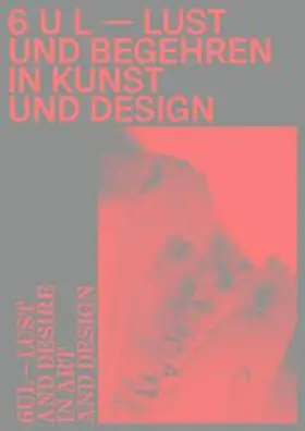 GRASSI Museum für Angewandte Kunst, Leipzig / Meyer / Ruhrberg |  6 U L – Lust und Begehren in Kunst und Design | Buch |  Sack Fachmedien