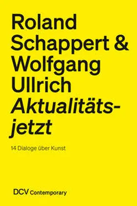 Schappert / Ullrich |  Roland Schappert & Wolfgang Ullrich – Aktualitätsjetzt. 14 Dialoge über Kunst | Buch |  Sack Fachmedien