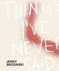 Carey-Kent / Kikol / Wentrup |  Jenny Brosinski - Things I've Never Said | Buch |  Sack Fachmedien
