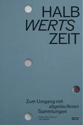 Beneke / Breuer / Thorausch |  HALBwertsZeit - Zum Umgang mit 'abgelaufenen' Sammlungen | Buch |  Sack Fachmedien