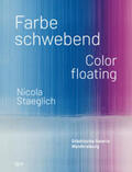 Berg / Keiper / Kikol |  Nicola Staeglich - Farbe schwebend / Color floating | Buch |  Sack Fachmedien