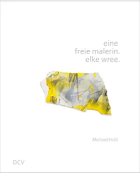 Hübl |  eine freie malerin. elke wree. | Buch |  Sack Fachmedien
