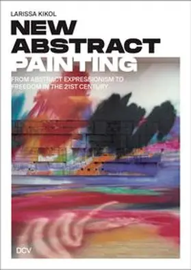 Kikol |  Larissa Kikol: New Abstract Painting | Buch |  Sack Fachmedien
