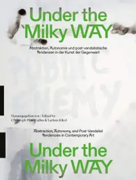 Kikol / Christoph Platz-Gallus für den Kunstverein Hannover |  Under the Milky Way. Abstraktion, Autonomie und post-vandalistische Tendenzen in der Kunst der Gegenwart | Buch |  Sack Fachmedien