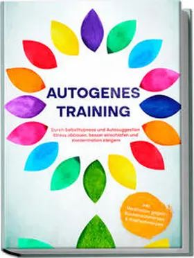 Klemm |  Autogenes Training: Durch Selbsthypnose und Autosuggestion Stress abbauen, besser einschlafen und Konzentration steigern - inkl. Meditation gegen Rückenschmerzen & Kopfschmerzen | Buch |  Sack Fachmedien