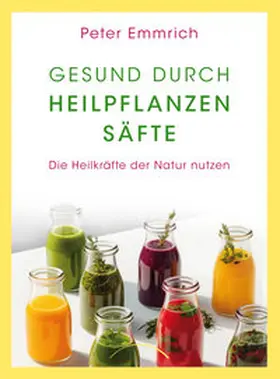 Emmrich |  Gesund durch Heilpflanzensäfte | eBook | Sack Fachmedien