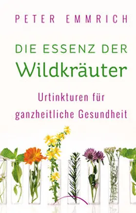 Emmrich |  Die Essenz der Wildkräuter | eBook | Sack Fachmedien