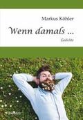 Köhler |  Köhler, M: Wenn damals ... | Buch |  Sack Fachmedien