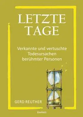Reuther |  Letzte Tage - Verkannte und vertuschte Todesursachen berühmter Personen | Buch |  Sack Fachmedien