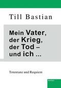 Bastian |  Mein Vater, der Krieg, der Tod - und ich ... | Buch |  Sack Fachmedien
