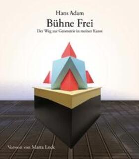 Adam | Adam, H: Bühne Frei - Der Weg zur Geometrie in meiner Kunst | Buch | 978-3-96940-471-3 | sack.de