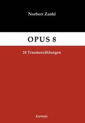 Zankl |  OPUS 8: 24 Traumerzählungen | Buch |  Sack Fachmedien