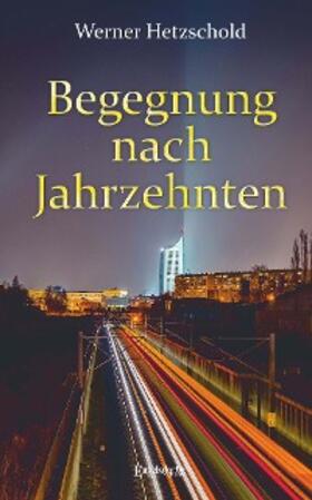 Hetzschold |  Begegnung nach Jahrzehnten | eBook | Sack Fachmedien