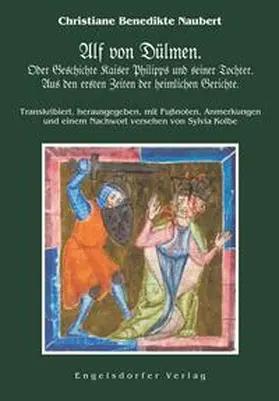 Kolbe / Naubert |  Alf von Dülmen. Oder Geschichte Kaiser Philipps und seiner Tochter. Aus den ersten Zeiten der heimlichen Gerichte. | Buch |  Sack Fachmedien