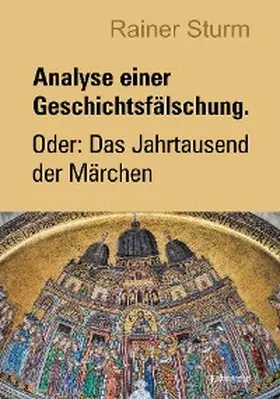 Sturm |  Analyse einer Geschichtsfälschung. Oder: Das Jahrtausend der Märchen | eBook | Sack Fachmedien