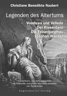 Naubert / Kolbe |  Legenden des Altertums: Voadicea und Velleda. Der Riesentanz. Die Felsenjungfrau. Stephan Wacker. | Buch |  Sack Fachmedien