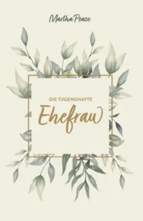 Peace |  Die tugendhafte Ehefrau | Buch |  Sack Fachmedien