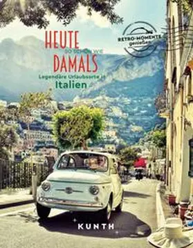 Henss / Henß / Schuhmacher |  KUNTH Bildband Heute so schön wie damals, Legendäre Urlaubsorte in Italien | Buch |  Sack Fachmedien