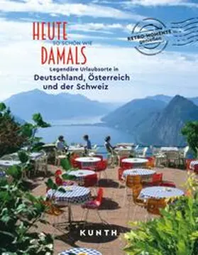 Henss / Henß / Schuhmacher |  KUNTH Bildband Heute so schön wie damals - Legendäre Urlaubsorte in Deutschland, Österreich und der Schweiz | Buch |  Sack Fachmedien