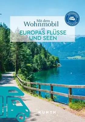 Verlag / Kunth Verlag / Voigt |  KUNTH Mit dem Wohnmobil an Europas Flüsse und Seen | Buch |  Sack Fachmedien