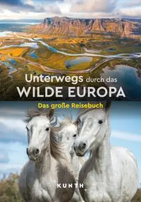 Verlag / Kunth Verlag / Lammert |  KUNTH Unterwegs durch das wilde Europa | Buch |  Sack Fachmedien