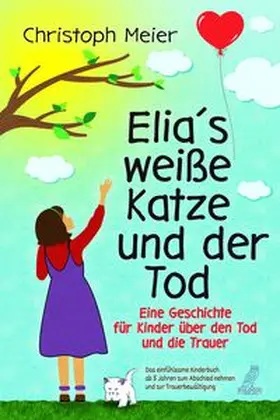 Meier |  Elias weiße Katze und der Tod - Eine Geschichte für Kinder über den Tod und die Trauer | Buch |  Sack Fachmedien