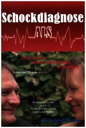 Linke / Dörries-Linke / Flebbe |  Schockdiagnose ALS. Leben und Pflegen: Zwei Seiten einer unheilbaren Krankheit | Buch |  Sack Fachmedien