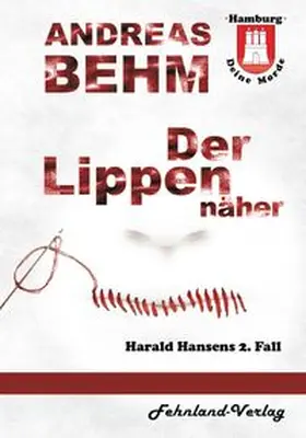 Behm |  Hamburg - Deine Morde. Der Lippennäher | Buch |  Sack Fachmedien