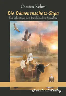 Zehm |  Die Dämonenschatz-Saga. Die Abenteuer von Bandath, dem Zwergling | Buch |  Sack Fachmedien