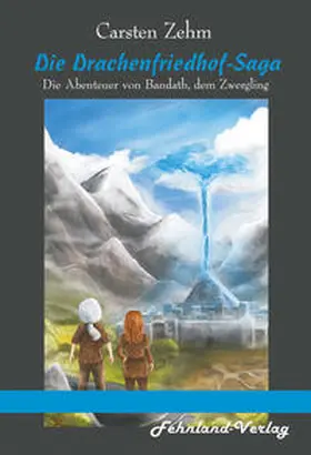 Zehm |  Die Drachenfriedhof-Saga. Die Abenteuer von Bandath, dem Zwergling | Buch |  Sack Fachmedien