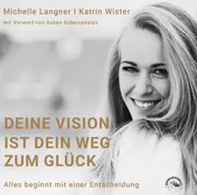 Langner / Wister / Reis Neto |  Deine Vision ist dein Weg zum Glück | Sonstiges |  Sack Fachmedien