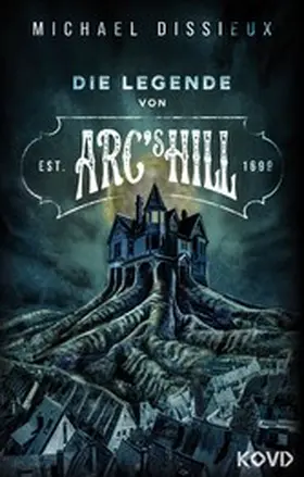 Dissieux |  Die Legende von Arc's Hill | eBook | Sack Fachmedien