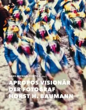 Baumann / Koetzle |  Apropos Visionär - Der Fotograf Horst H. Baumann | Buch |  Sack Fachmedien