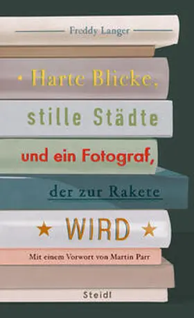 Langer |  Harte Blicke, stille Städte und ein Fotograf, der zur Rakete wird | Buch |  Sack Fachmedien