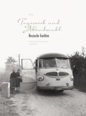 Lücking / Hofmann / Homberger |  Tagewerk und Abendmahl - Hessische Trachten - Fotografien aus den fünfziger Jahren, HVT, 2009 | Buch |  Sack Fachmedien