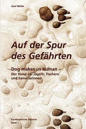 Müller |  Kynosophische Zeitreise - Auf der Spur des Gefährten / Dog makes us human | Buch |  Sack Fachmedien