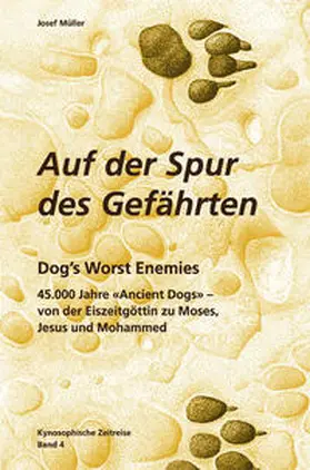 Müller |  Kynosophische Zeitreise - Auf der Spur des Gefährten / Dog´s Worst Enemies | Buch |  Sack Fachmedien