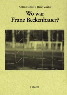 Hechler / Zucker | Wo war Franz Beckenbauer? | Buch | 978-3-9803679-1-2 | www.sack.de
