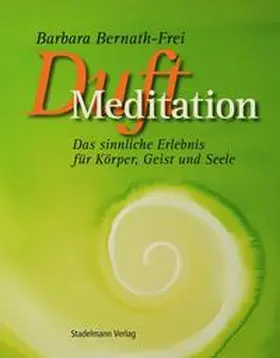 Bernath-Frei | Duft-Meditation | Buch | 978-3-9803760-9-9 | www.sack.de