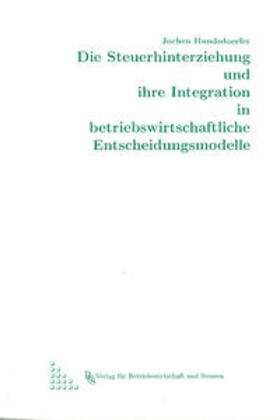 Hundsdoerfer | Die Steuerhinterziehung und ihre Integration in betriebswirtschaftliche Entscheidungsmodelle | Buch | 978-3-9803844-1-4 | sack.de