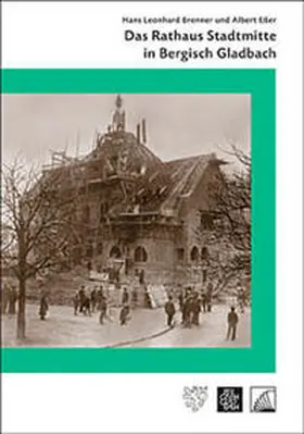 Brenner / Esser / Stadtarchiv Bergisch Gladbach |  Das Rathaus Stadtmitte in Bergisch Gladbach | Buch |  Sack Fachmedien