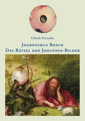 Fritsche |  Jheronimus Bosch: Das Rätsel der Johannes-Bilder | Buch |  Sack Fachmedien
