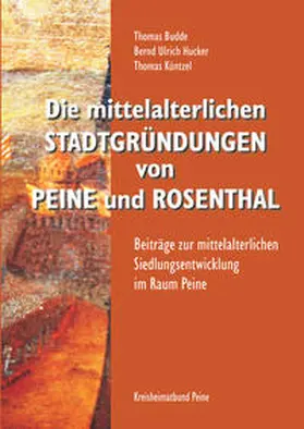 Budde / Hucker / Küntzel |  Die mittelalterlichen Stadtgründungen von Peine und Rosenthal | Buch |  Sack Fachmedien